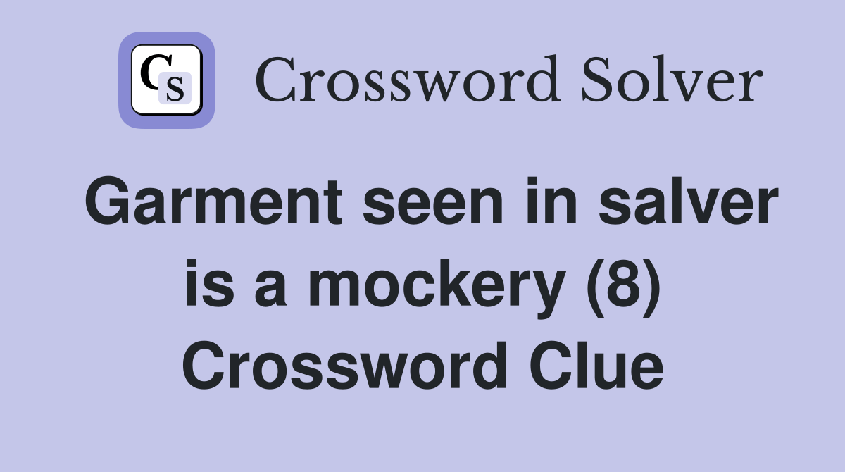 Garment seen in salver is a mockery (8) Crossword Clue Answers